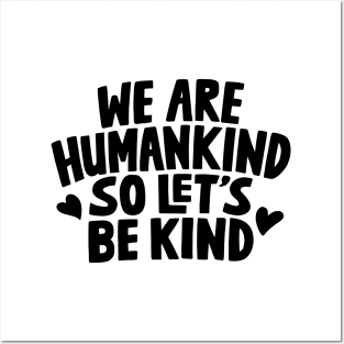 We Are Humankind So Lets Be Kind Posters and Art